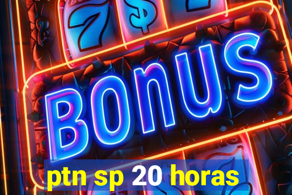 ptn sp 20 horas